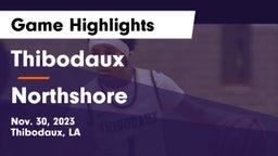 Thibodaux  vs Northshore  Game Highlights - Nov. 30, 2023