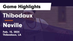 Thibodaux  vs Neville  Game Highlights - Feb. 15, 2024