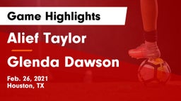 Alief Taylor  vs Glenda Dawson  Game Highlights - Feb. 26, 2021