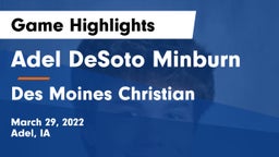 Adel DeSoto Minburn vs Des Moines Christian  Game Highlights - March 29, 2022