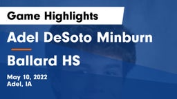 Adel DeSoto Minburn vs Ballard HS Game Highlights - May 10, 2022
