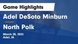 Adel DeSoto Minburn vs North Polk  Game Highlights - March 28, 2023