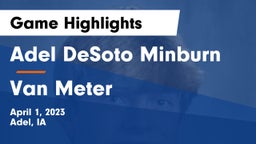 Adel DeSoto Minburn vs Van Meter  Game Highlights - April 1, 2023
