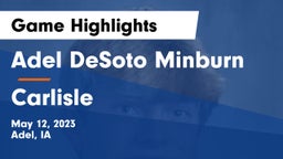 Adel DeSoto Minburn vs Carlisle  Game Highlights - May 12, 2023