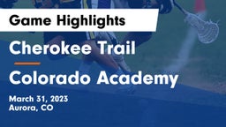 Cherokee Trail  vs Colorado Academy Game Highlights - March 31, 2023