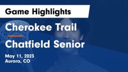 Cherokee Trail  vs Chatfield Senior  Game Highlights - May 11, 2023