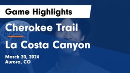 Cherokee Trail  vs La Costa Canyon  Game Highlights - March 20, 2024