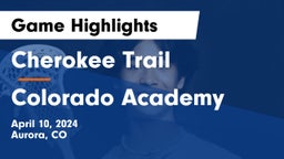 Cherokee Trail  vs Colorado Academy Game Highlights - April 10, 2024