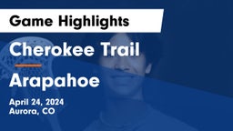Cherokee Trail  vs Arapahoe Game Highlights - April 24, 2024