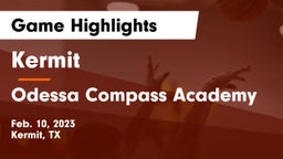 Kermit  vs Odessa Compass Academy Game Highlights - Feb. 10, 2023