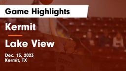 Kermit  vs Lake View  Game Highlights - Dec. 15, 2023