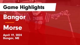 Bangor  vs Morse  Game Highlights - April 19, 2024