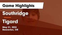 Southridge  vs Tigard  Game Highlights - May 31, 2024