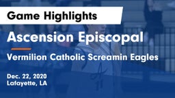 Ascension Episcopal  vs Vermilion Catholic Screamin Eagles Game Highlights - Dec. 22, 2020