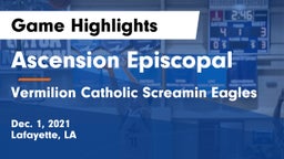Ascension Episcopal  vs Vermilion Catholic Screamin Eagles Game Highlights - Dec. 1, 2021