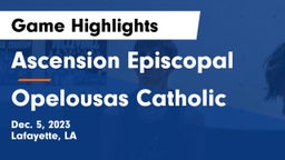 Ascension Episcopal  vs Opelousas Catholic  Game Highlights - Dec. 5, 2023