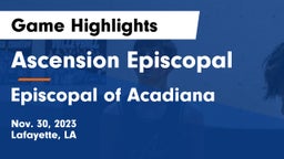 Ascension Episcopal  vs Episcopal of Acadiana  Game Highlights - Nov. 30, 2023