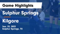 Sulphur Springs  vs Kilgore  Game Highlights - Jan. 23, 2023