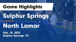 Sulphur Springs  vs North Lamar  Game Highlights - Feb. 18, 2023
