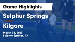 Sulphur Springs  vs Kilgore  Game Highlights - March 31, 2023