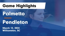 Palmetto  vs Pendleton  Game Highlights - March 12, 2024