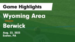 Wyoming Area  vs Berwick  Game Highlights - Aug. 22, 2023