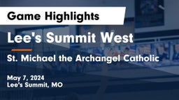 Lee's Summit West  vs St. Michael the Archangel Catholic  Game Highlights - May 7, 2024