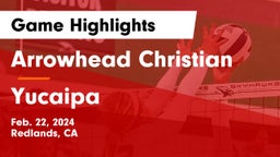 Arrowhead Christian  vs Yucaipa  Game Highlights - Feb. 22, 2024