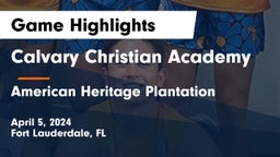 Calvary Christian Academy vs American Heritage Plantation Game Highlights - April 5, 2024