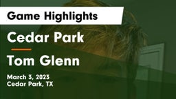 Cedar Park  vs Tom Glenn  Game Highlights - March 3, 2023