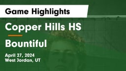 Copper Hills HS vs Bountiful  Game Highlights - April 27, 2024