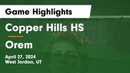 Copper Hills HS vs Orem  Game Highlights - April 27, 2024
