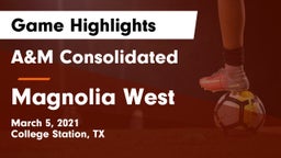A&M Consolidated  vs Magnolia West  Game Highlights - March 5, 2021