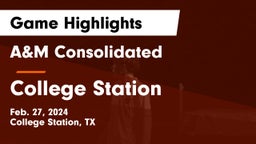 A&M Consolidated  vs College Station  Game Highlights - Feb. 27, 2024