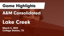 A&M Consolidated  vs Lake Creek  Game Highlights - March 5, 2024