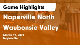 Naperville North  vs Waubonsie Valley  Game Highlights - March 12, 2021
