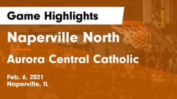 Naperville North  vs Aurora Central Catholic Game Highlights - Feb. 6, 2021