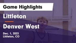 Littleton  vs Denver West  Game Highlights - Dec. 1, 2023