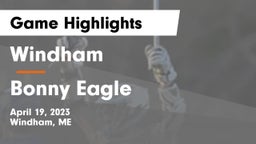 Windham  vs Bonny Eagle  Game Highlights - April 19, 2023