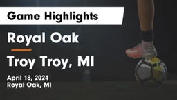 Royal Oak  vs Troy  Troy, MI Game Highlights - April 18, 2024