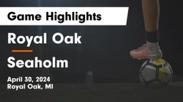 Royal Oak  vs Seaholm  Game Highlights - April 30, 2024