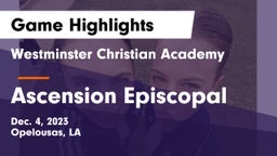 Westminster Christian Academy  vs Ascension Episcopal  Game Highlights - Dec. 4, 2023