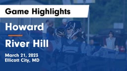 Howard  vs River Hill  Game Highlights - March 21, 2023