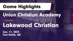 Union Christian Academy  vs Lakewood Christian Game Highlights - Jan. 11, 2024