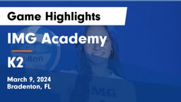 IMG Academy vs K2 Game Highlights - March 9, 2024