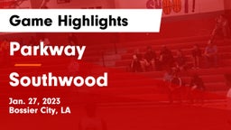Parkway  vs Southwood  Game Highlights - Jan. 27, 2023