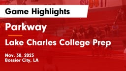 Parkway  vs Lake Charles College Prep Game Highlights - Nov. 30, 2023