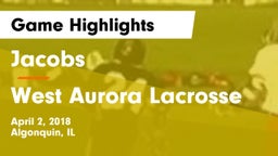 Jacobs  vs West Aurora Lacrosse Game Highlights - April 2, 2018