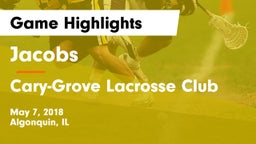 Jacobs  vs Cary-Grove  Lacrosse Club Game Highlights - May 7, 2018