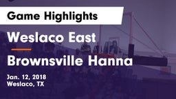 Weslaco East  vs Brownsville Hanna  Game Highlights - Jan. 12, 2018